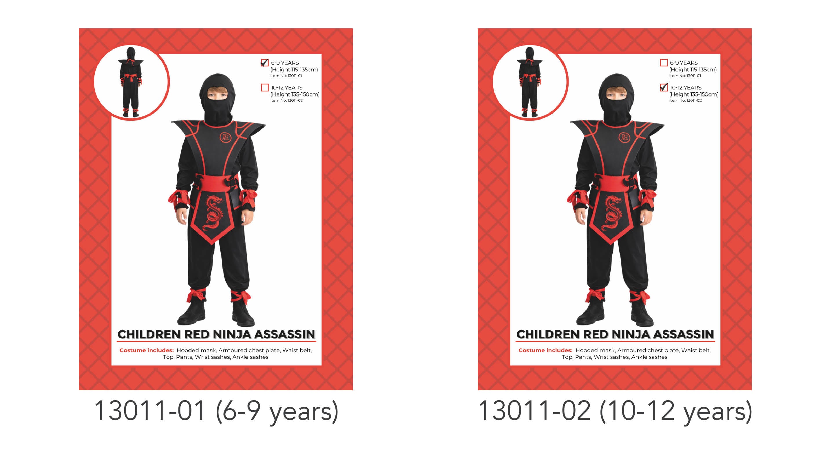 Black and red ninja costume; Hooded mask included; Armoured chest plate with red trim; Red waist belt and sashes on wrists and ankles; Complete set with top and pants;