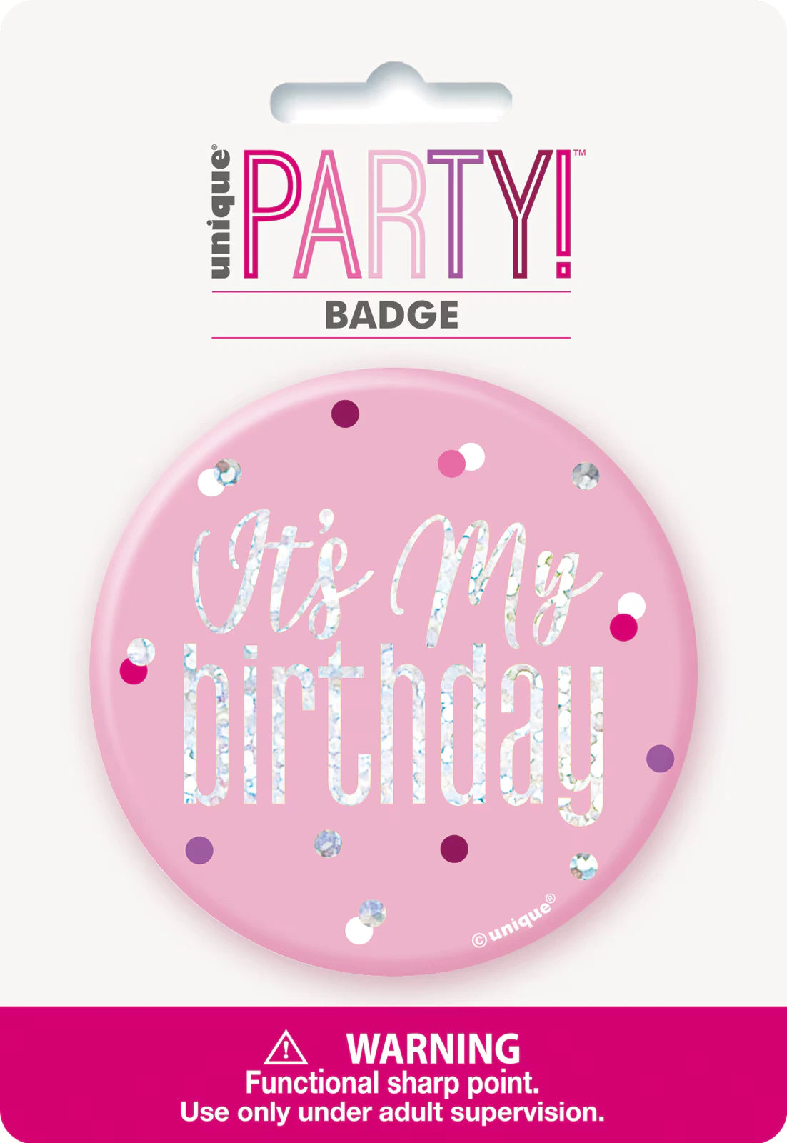 Pink round badge; Glitz silver text saying 'It's My Birthday'; Confetti dot pattern in multiple colours; Plastic material; Retail card packaging with warning label;